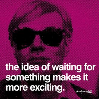 The Idea Of Waiting For Something Makes It More Exciting